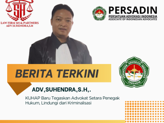 KUHAP Baru Menurut Adv,Suhendra,S.H,. Tegaskan Advokat Setara Penegak Hukum, Lindungi dari Kriminalisasi