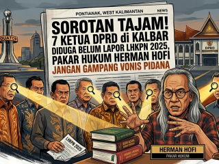 Sorotan Tajam! 7 Ketua DPRD di Kalbar Diduga Belum Lapor LHKPN 2025, Pakar Hukum Herman Hofi Jangan Gampang Vonis Pidana
